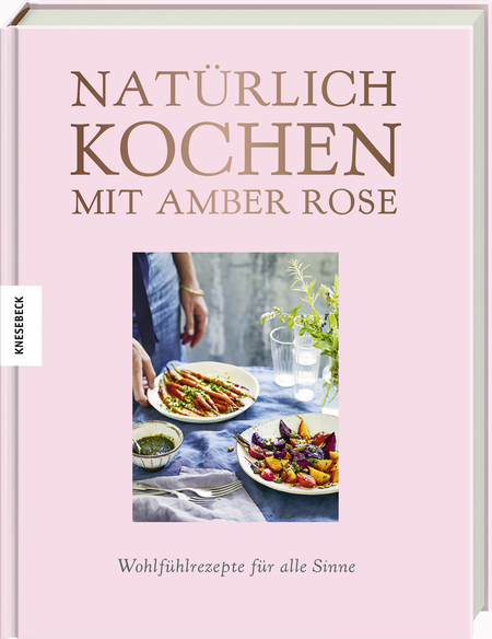 Natürlich kochen mit Amber Rose